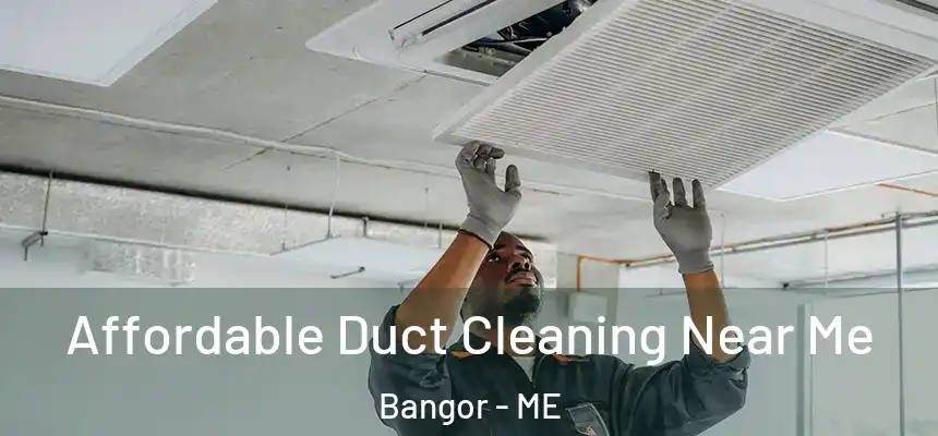 Affordable Duct Cleaning Near Me Bangor - ME