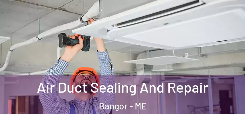 Air Duct Sealing And Repair Bangor - ME