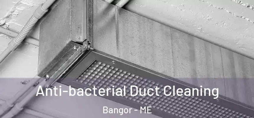  Anti-bacterial Duct Cleaning Bangor - ME