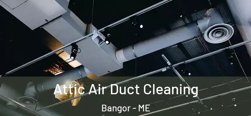  Attic Air Duct Cleaning Bangor - ME