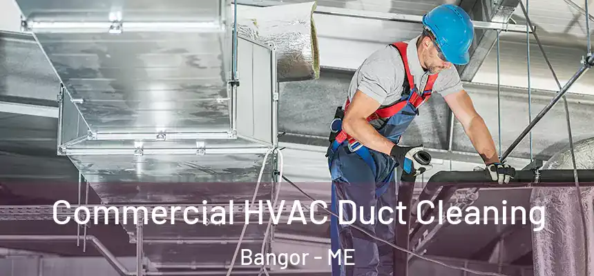  Commercial HVAC Duct Cleaning Bangor - ME