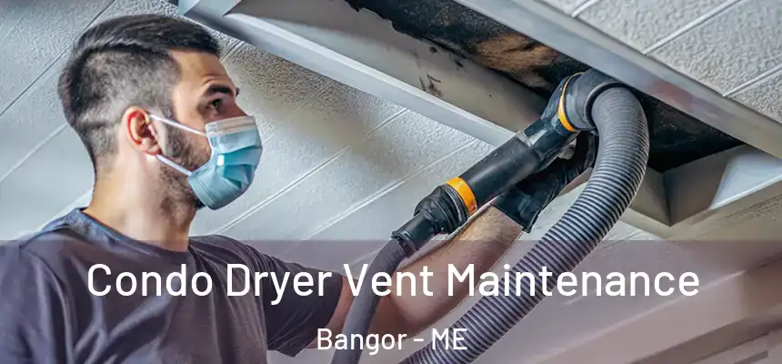 Condo Dryer Vent Maintenance Bangor - ME