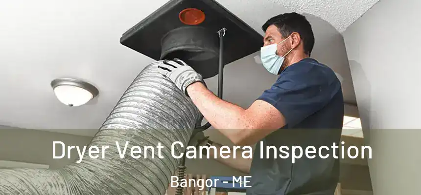 Dryer Vent Camera Inspection Bangor - ME