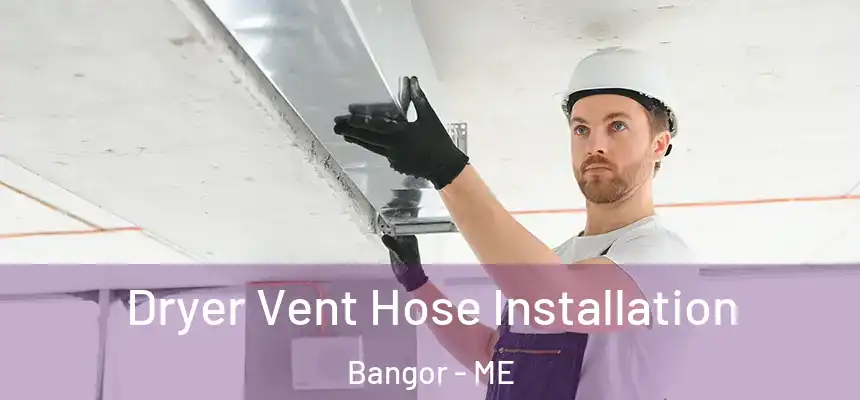  Dryer Vent Hose Installation Bangor - ME