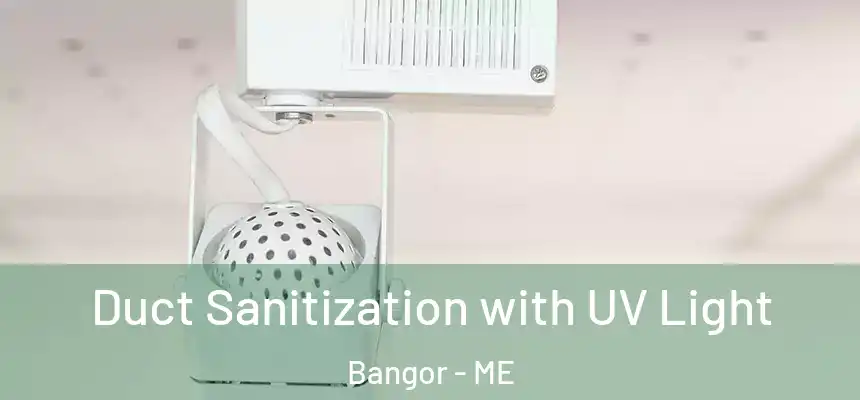 Duct Sanitization with UV Light Bangor - ME