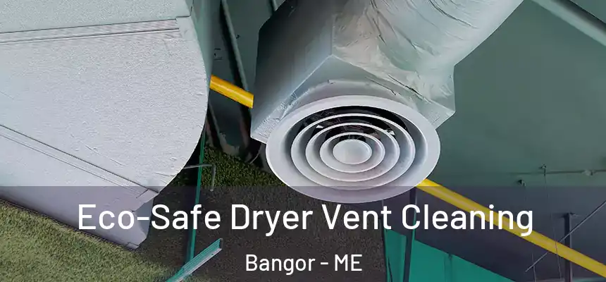  Eco-Safe Dryer Vent Cleaning Bangor - ME