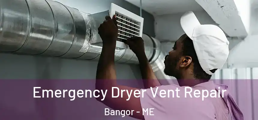  Emergency Dryer Vent Repair Bangor - ME