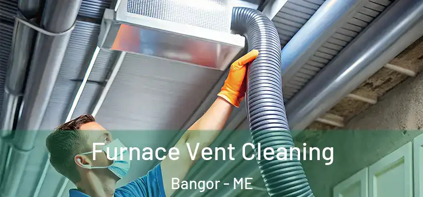 Furnace Vent Cleaning Bangor - ME