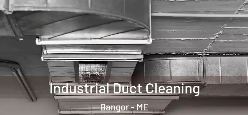 Industrial Duct Cleaning Bangor - ME