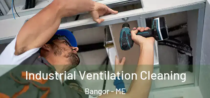Industrial Ventilation Cleaning Bangor - ME