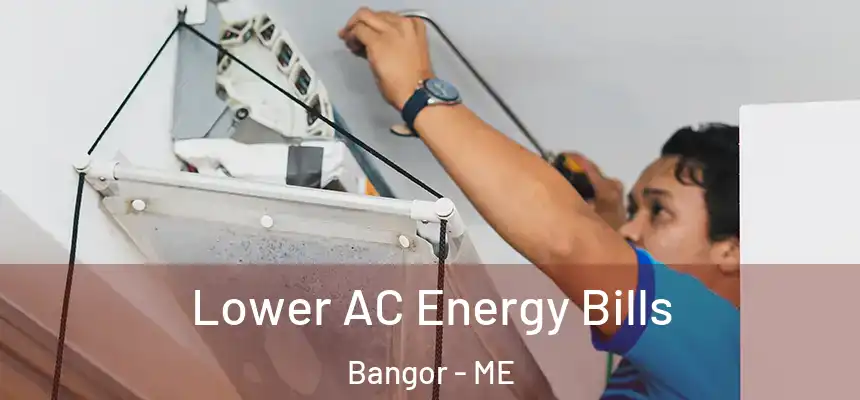  Lower AC Energy Bills Bangor - ME