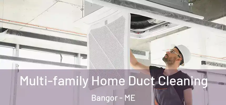 Multi-family Home Duct Cleaning Bangor - ME