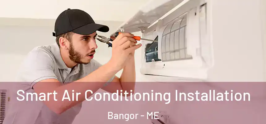 Smart Air Conditioning Installation Bangor - ME