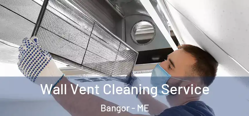  Wall Vent Cleaning Service Bangor - ME