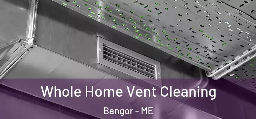  Whole Home Vent Cleaning Bangor - ME